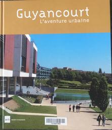GUYANCOURT : L'aventure urbaine. / Municipalité de Guyancourt | 