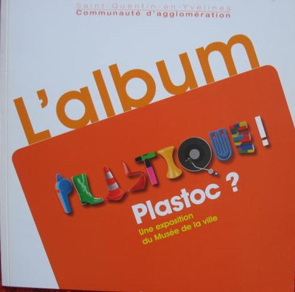 L' album Plastique ! Plastoc ? Une exposition du Musée de la ville. / Musée de la ville (Saint-Quentin-en-Yvelines) | Estignard, Marie-Laure. Auteur