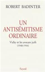 Un Antisémitisme ordinaire : Vichy et les avocats juifs (1940-1944) | Badinter, Robert