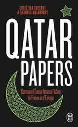 Qatar papers : comment l'émirat finance l'islam de France et d'Europe / Christian Chesnot, Georges Malbrunot | Chesnot, Christian. Auteur